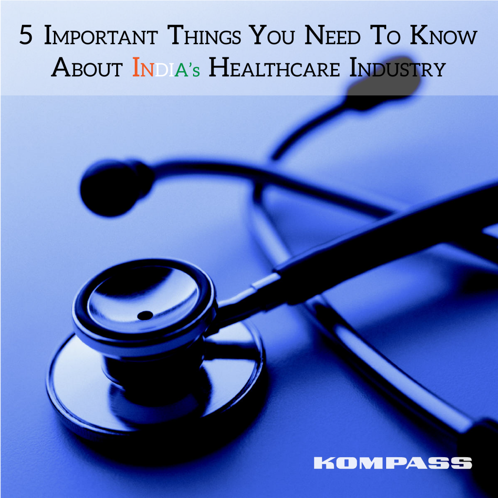 5 Important Things That You Need To Know About India S Healthcare Industry Kompass India