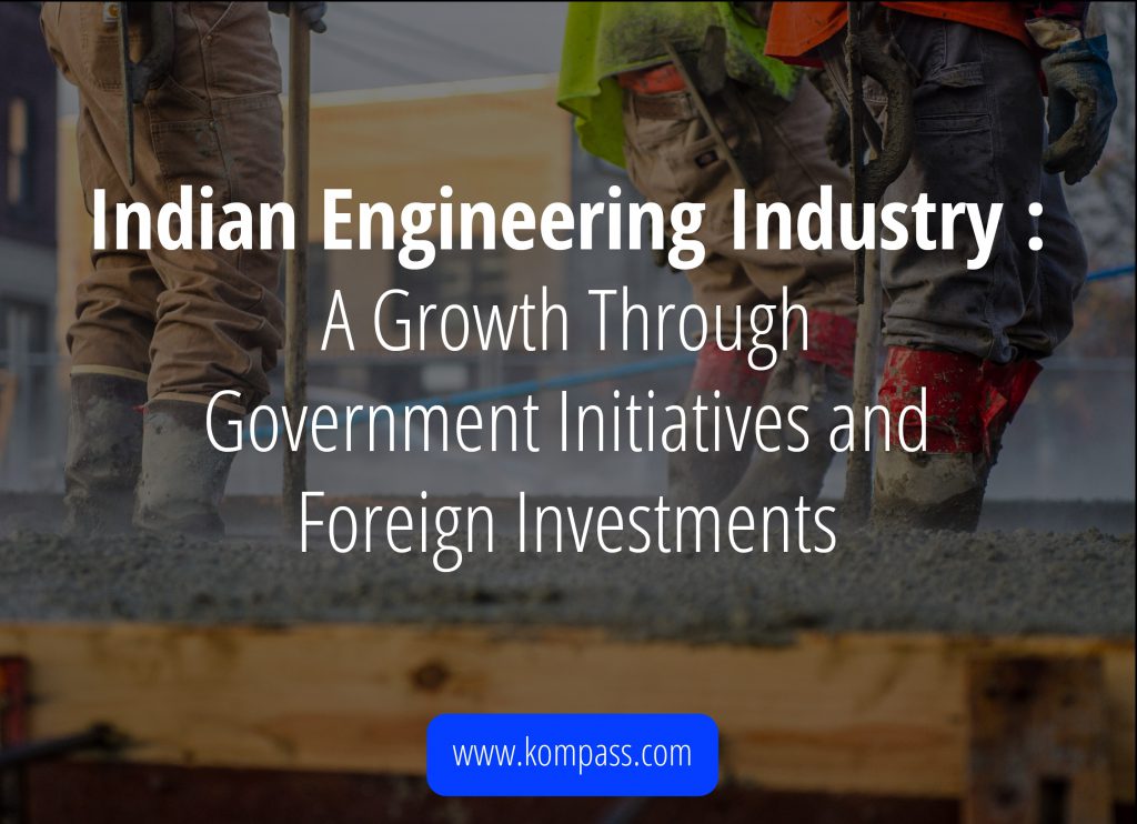 Indian Engineering Industry A Growth Through Government Initiatives and Foreign Investments
