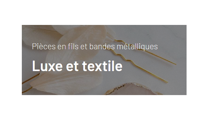 Pièces en fils et bandes métalliques Luxe et textile